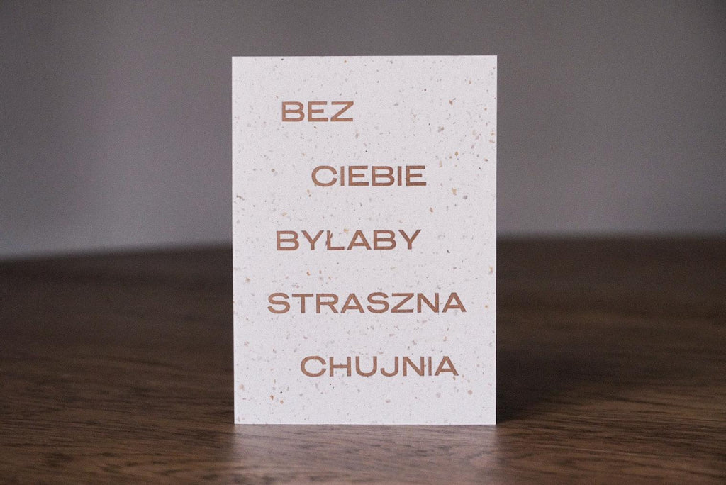 bez Ciebie byłaby straszna chujnia