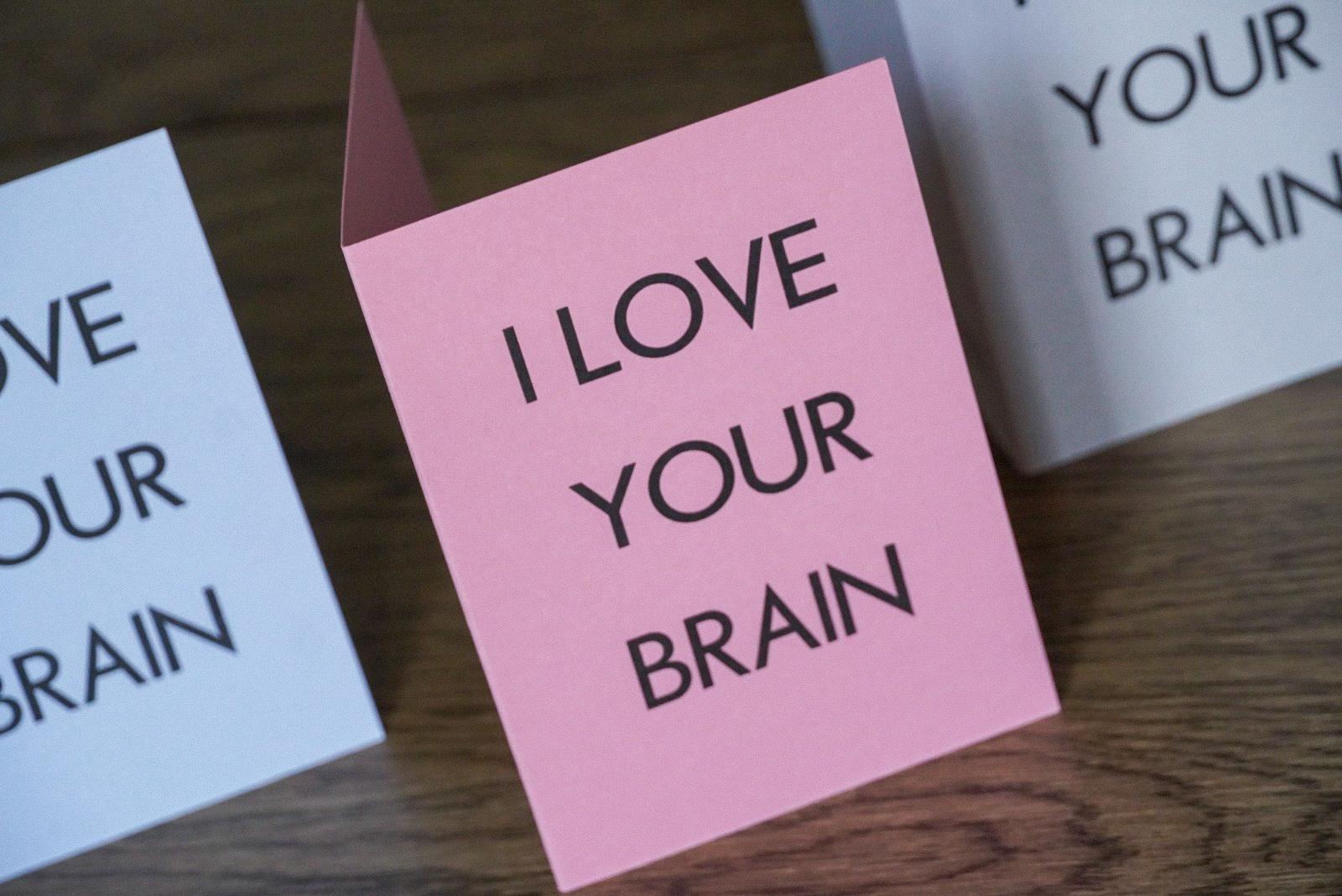 I LOVE YOUR BRAIN